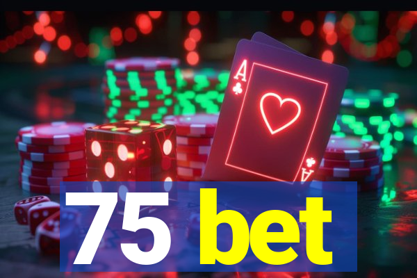 75 bet